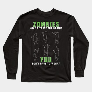 Zombies Have A Taste For Brains...You Don't Have To Worry Long Sleeve T-Shirt